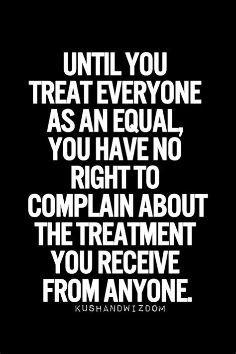 Treat Everyone Equally Quotes Quotesgram