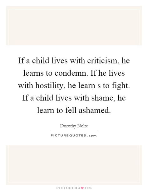 If A Child Lives With Criticism He Learns To Condemn If He
