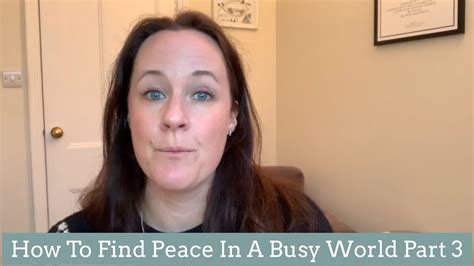 How To Find Peace In A Busy World Part 3 Youtube