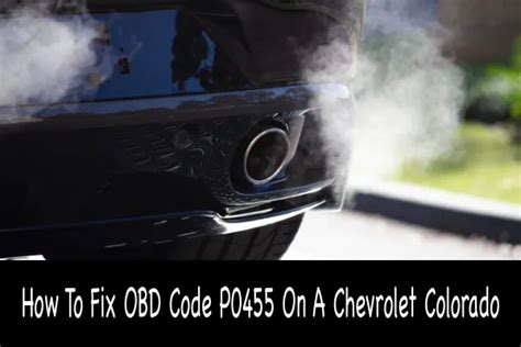 How To Fix Obd Code P0455 On A Chevrolet Colorado Car Tire Reviews