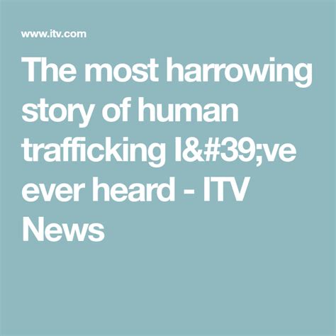 The Most Harrowing Story Of Human Trafficking I Ve Ever Heard Human Trafficking News Human