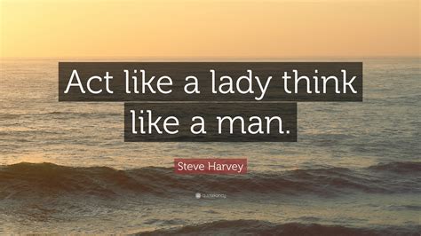 steve harvey quote “act like a lady think like a man ”