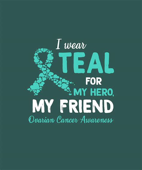 I Wear Teal For My Friend Ovarian Cancer Awareness Shirt Digital Art By Felix Fine Art America