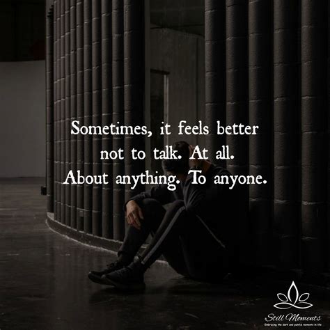 Sometimes It Feels Better Not To Talk Still Moments