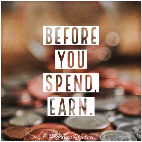 Before You Spend Earn By Wishesquotes