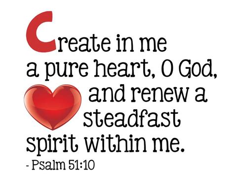 Create In Me A Pure Heart O God And Renew A Steadfast Spirit Within