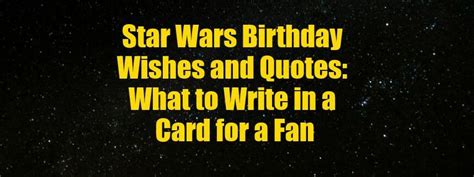 What To Write In A Birthday Card For A Star Wars Fan Wishes Messages Sayings Birthday Message