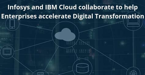 Infosys And Ibm Cloud Collaborate To Help Enterprises Accelerate