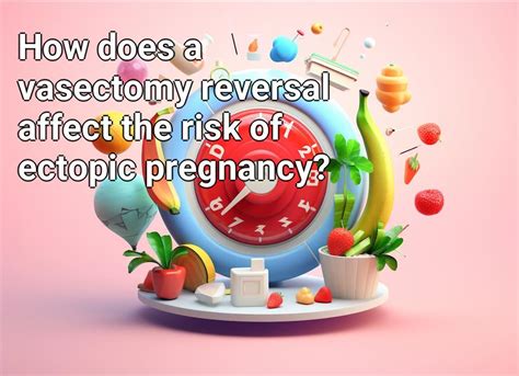How Does A Vasectomy Reversal Affect The Risk Of Ectopic Pregnancy