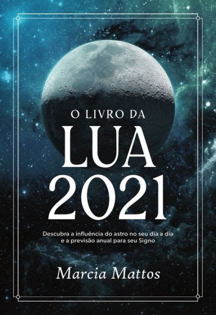 O Livro Da Lua 2021 By Marcia Mattos Ebook Barnes And Noble®