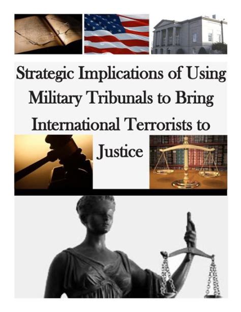 Strategic Implications Of Using Military Tribunals To Bring