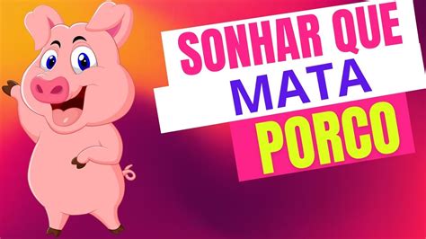 SONHAR QUE MATA PORCO O QUE SIGNIFICA SONHAR PORCO YouTube