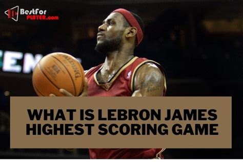 What Is Lebron James Highest Scoring Game Best For Player