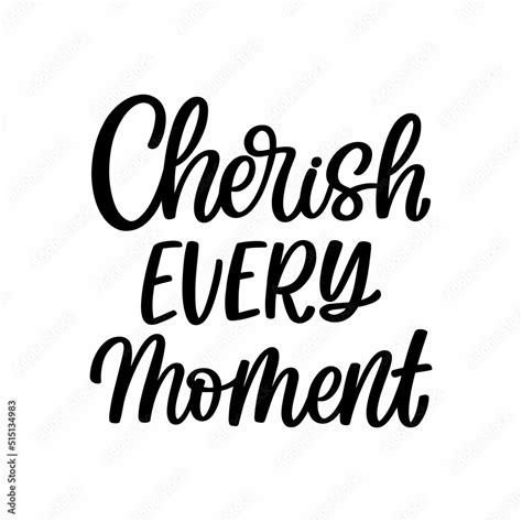 Hand Drawn Lettering Quote The Inscription Cherish Every Moment