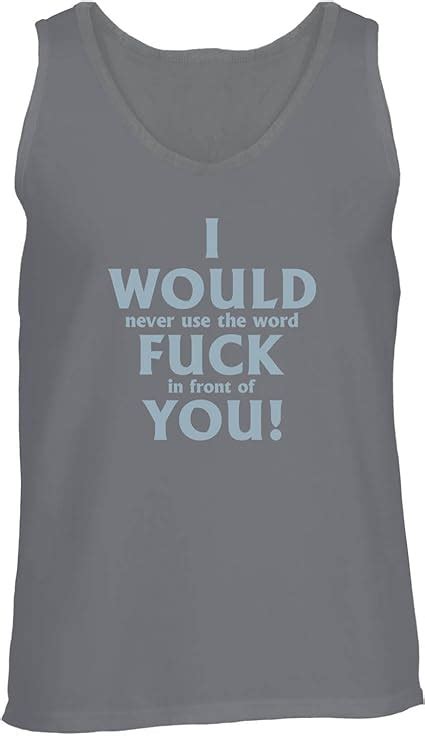Comedy Shirts I Would Never Use The Word Fuck In Front Of You Herren Tank Top Rundhals