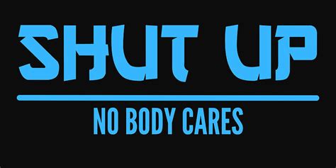 Motivational Words Shut Up No Body Cares Poster Painting By Robinson