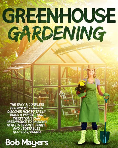 Buy Greenhouse Gardening The Easy Complete Beginner S Guide To