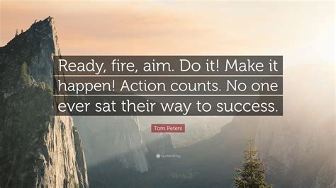 Animated cartoon for kids 16,191 views. Tom Peters Quote: "Ready, fire, aim. Do it! Make it happen! Action counts. No one ever sat their ...