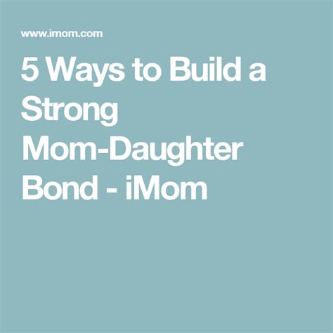 5 Ways To Build A Strong Mom Daughter Bond Mother Daughter