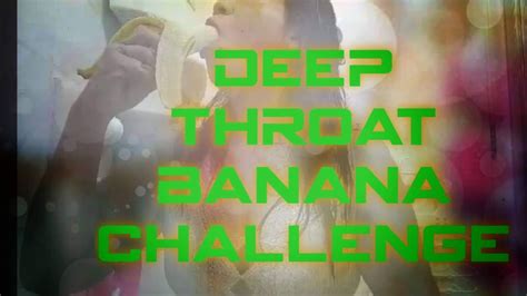 Banana Deep Throat Challenge Accepted Youtube
