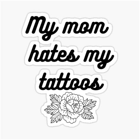 My Mom Hates My Tattoos Tattoos Funny Sticker For Sale By