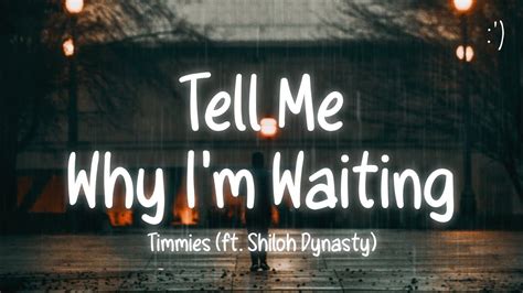 Timmies Tell Me Why Im Waiting Lyrics Ft Shiloh Dynasty Youtube