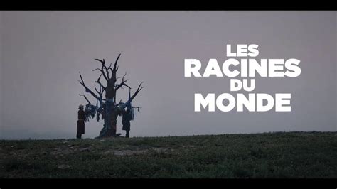 Les Racines Du Monde Bande Annonce Vf Youtube
