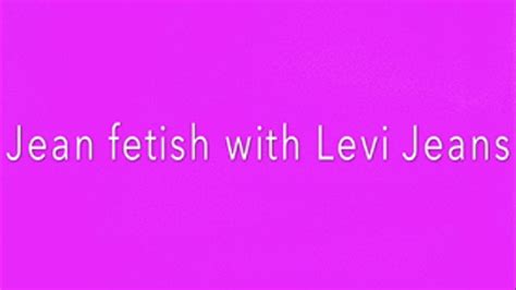 Jean Fetish With Levi Jeans Hannahnate96 Clips4sale