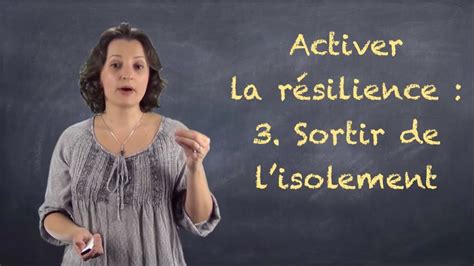 Activer La Résilience 3 Sortir De Lisolement Video Blog23 Youtube