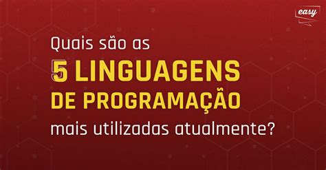 Conheça As 7 Linguagens De Programação Mais Usadas No Mercado Easy