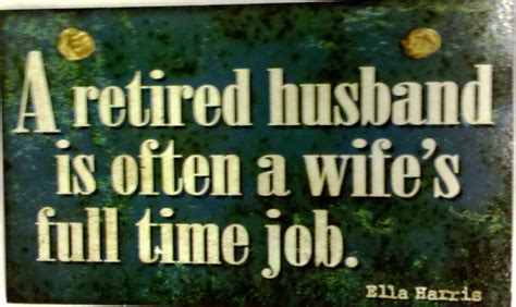 Retirement Quotes Retired Husband Is Often A Wifes Full Time Job