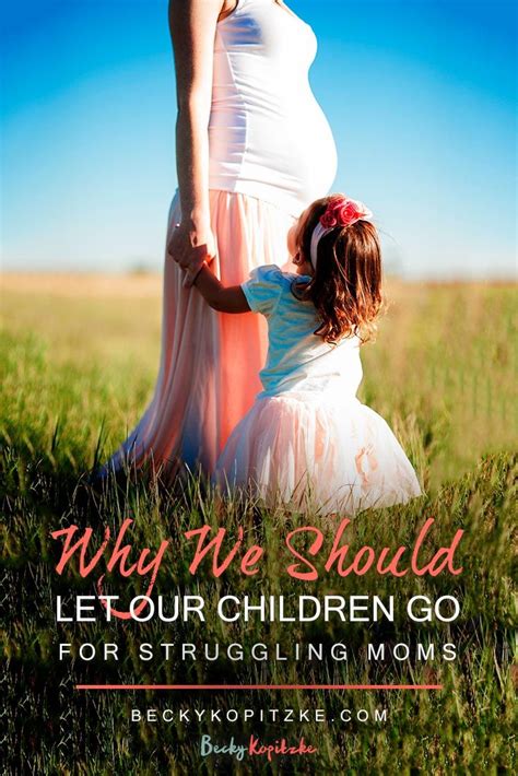 Why We Should Let Our Children Go Christian Mom Christian Parenting