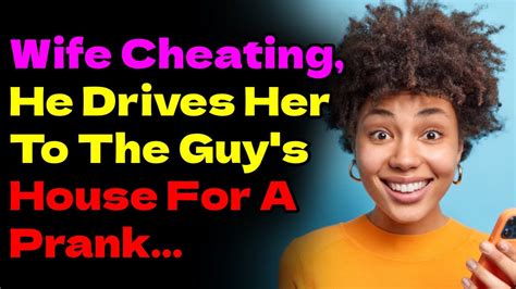 wife cheating he drives her to the guy s house for a prank [reddit cheating prorevenge stories