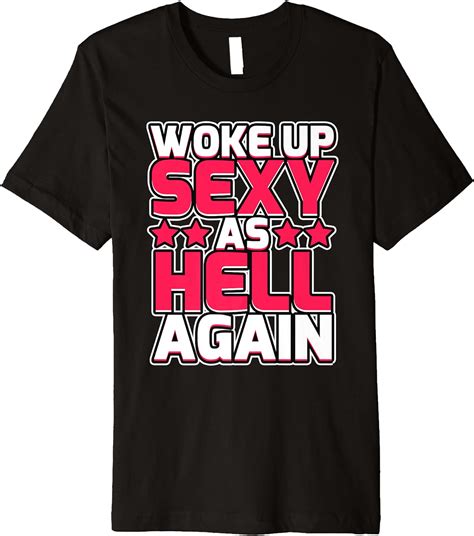 funny woke up sexy as hell again quote t sarcastic outfit premium t shirt