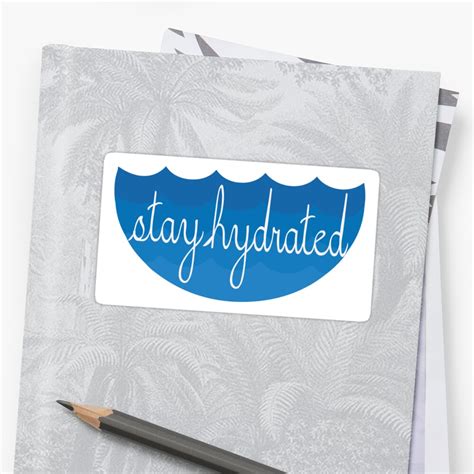 Stay Hydrated Sticker By Emmaborkowski Redbubble