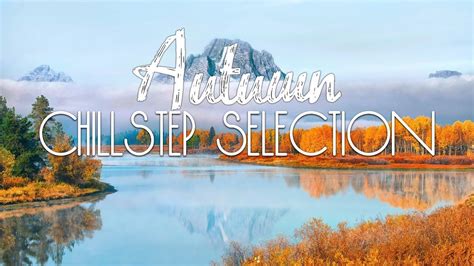 Autumn Chillstep Selection 37 Youtube