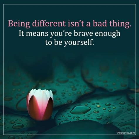 Being Different Isnt A Bad Thing It Means Youre B Unknown Quotes