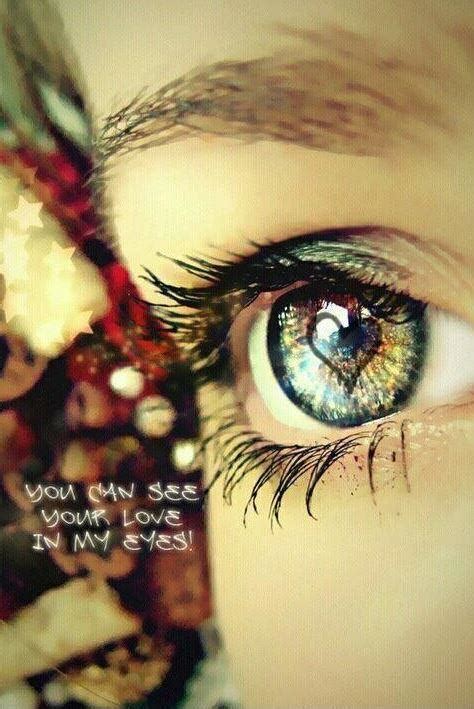 Your eyes are the doorway to your heart. You can see your love in my eyes | Picture Quotes