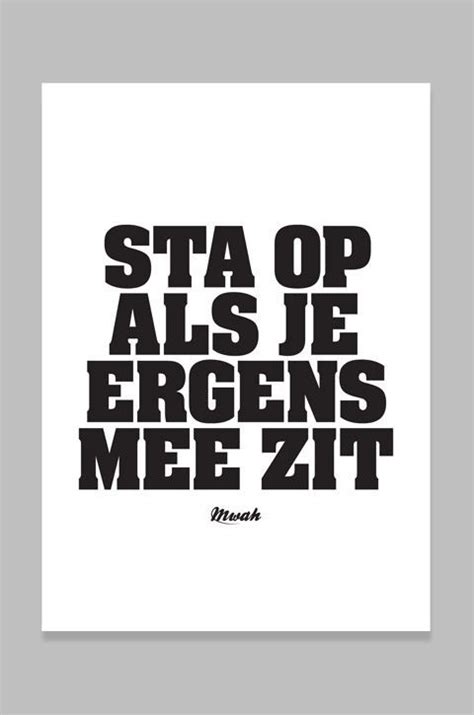 A Black And White Poster With The Words Sta Op Als Je Ergens Mee Zit