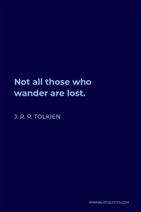 J R R Tolkien Quote Not All Those Who Wander Are Lost