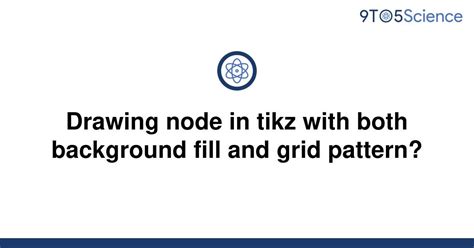 Solved Drawing Node In Tikz With Both Background Fill 9to5science