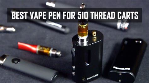 Most products typically come with a standard 510 thread that a battery screws into. Best Vape Pens for 510 Oil Cartridges: Cannabasics #102 ...