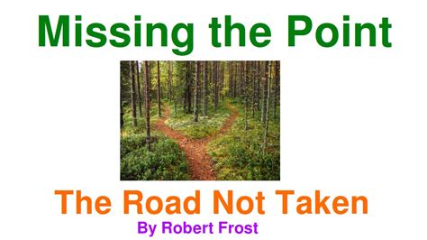 What happens in general life is that every person keeps looking for convenient routes to success. The Road Not Taken by Robert Frost: Missing the Point ...