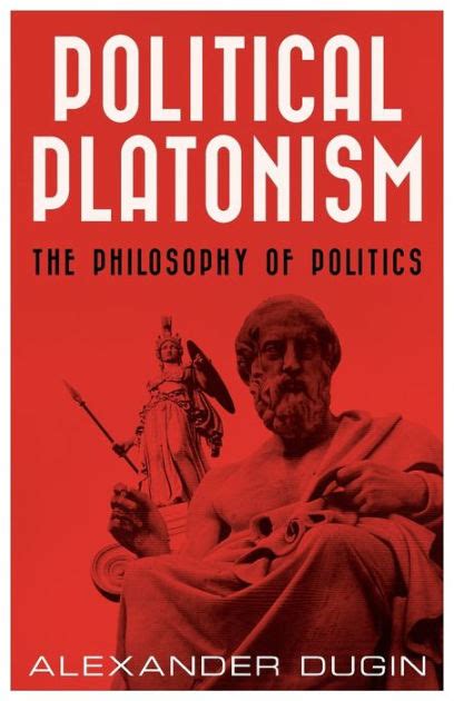 Political Platonism The Philosophy Of Politics By Alexander Dugin