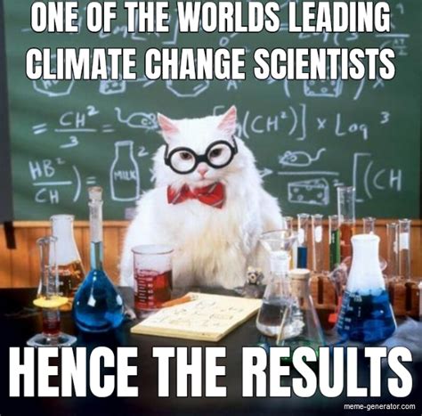 One Of The Worlds Leading Climate Change Scientists Meme Generator