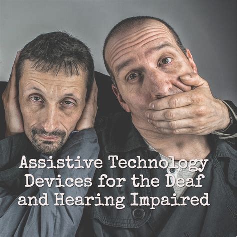 Assistive Technology Devices For The Deaf And Hearing Impaired