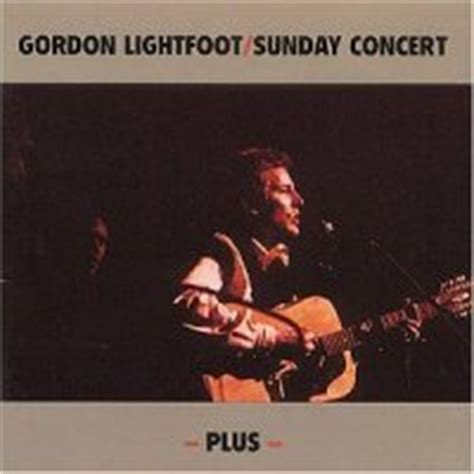 verse 4: c d a goodbye you lost children, god speed you on your way. Gordon Lightfoot: Sunday Concert Plus & Sunday Concert LP