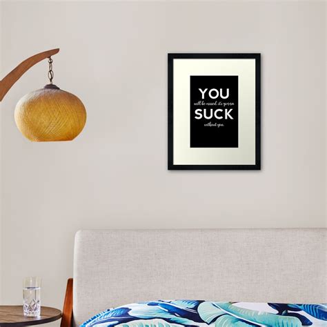 You Suck You Will Be Missed It S Gonna Suck Without You Framed Art