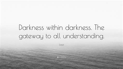 Laozi Quote Darkness Within Darkness The Gateway To All Understanding