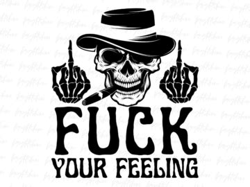 Fuck Your Feeling SVG PNG Design